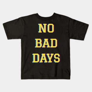 No bad days Kids T-Shirt